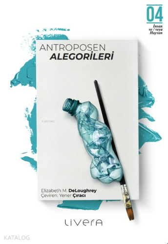 Antroposen Alegorileri | Elizabeth M. DeLoughrey | Livera Yayınevi