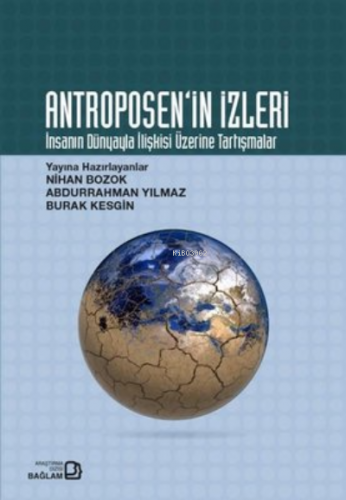 Antroposen'in İzleri - İnsanın Dünyayla İlişkisi Üzerine Tartışmalar |