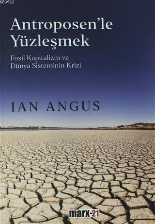 Antroposen'le Yüzleşmek; Fosil Kapitalizm ve Dünya Sisteminin Krizi | 