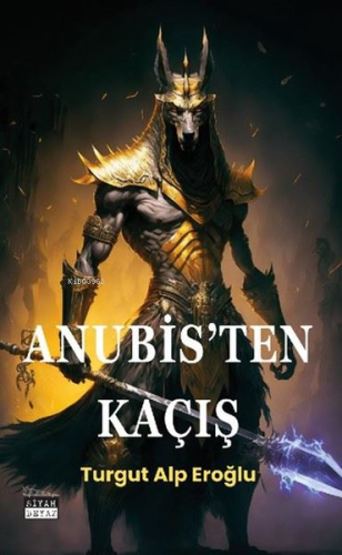 Anubis'ten Kaçış | Turgut Alp Eroğlu | Siyah Beyaz Yayınları