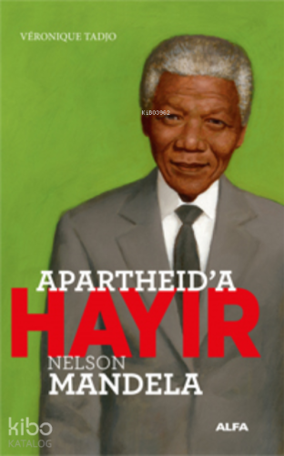 Apartheid’a Hayır;Nelson Mandela | Veronique Tadjo | Alfa Basım Yayım 