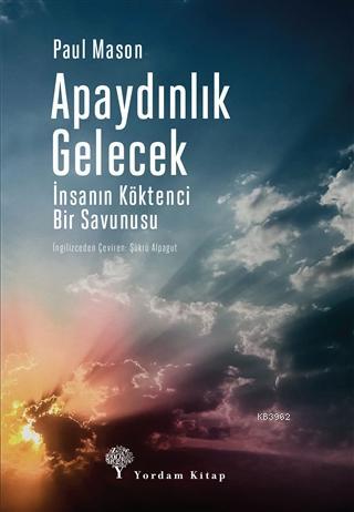 Apaydınlık Gelecek; İnsanın Köktenci Bir Savunusu | Paul Mason | Yorda