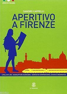 Aperitivo a Firenze; (Leggo in İtaliano B1+) | Sandro Cappelli | Le Mo