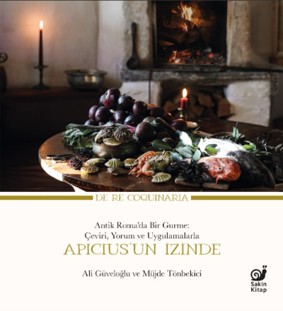 Apicius’un İzinde;Antik Roma’da Bir Gurme: Çeviri, Yorum ve Uygulamala