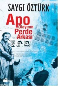 Apo Olayının Perde Arkası | Saygı Öztürk | Doğan Kitap