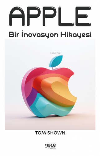 Apple;Bir İnovasyon Hikayesi | Tom Shown | Gece Kitaplığı Yayınları