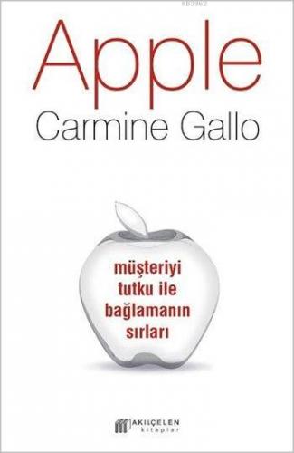 Apple; Müşteriyi Tutku ile Bağlamanın Sırları | Carmine Gallo | Akılçe