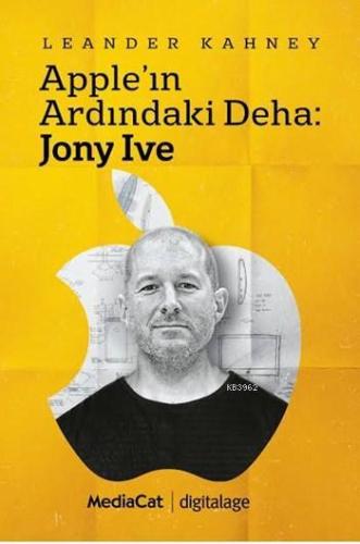 Apple'ın Ardındaki Deha: Jony Ive | Leander Kahney | Mediacat Kitaplar