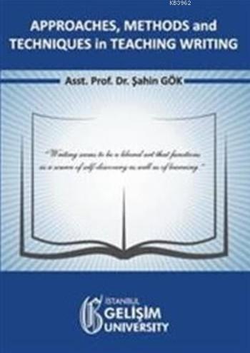 Approaches Methods and Techniques in Teaching Writing | Şahin Gök | İs