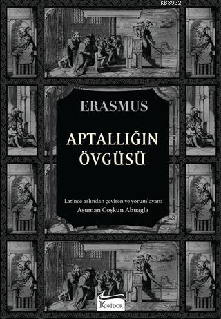 Aptallığın Övgüsü (Bez Ciltli) | Desiderius Erasmus | Koridor Yayıncıl