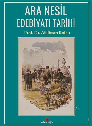 Ara Nesil Edebiyatı Tarihi | Ali İhsan Kolcu | Salkımsöğüt Yayınevi