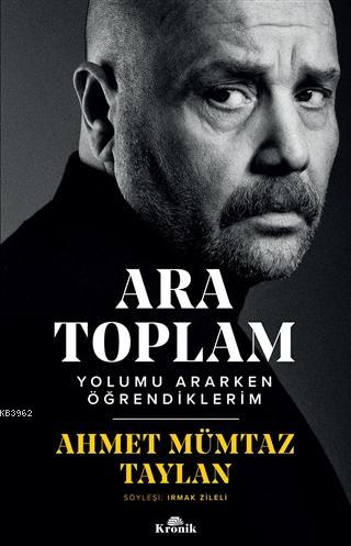 Ara Toplam; Yolumu Ararken Öğrendiklerim | Ahmet Mümtaz Taylan | Kroni