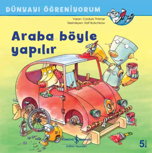 Araba Böyle Yapılır - Dünyayı Öğreniyorum | Cordula Thörner | Türkiye 