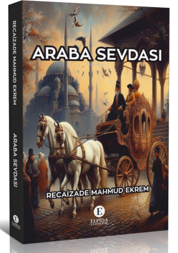 Araba Sevası | Recaizade Mahmud Ekrem | Elpida Yayıncılık