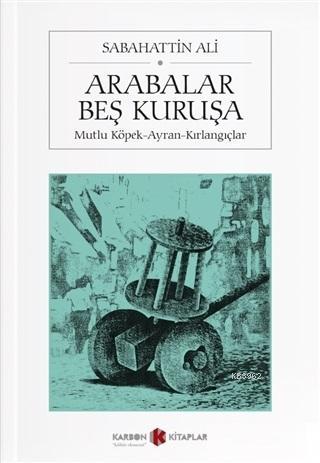 Arabalar Beş Kuruşa; Mutlu Köpek - Ayran - Kırlangıçlar | Sabahattin A