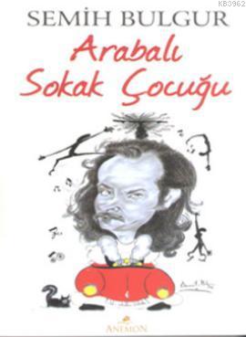 Arabalı Sokak Çocuğu | Semih Bulgur | Anemon Yayınları