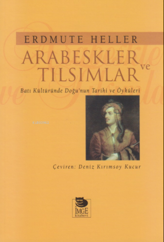 Arabeskler ve Tılsımlar - Batı Kültüründe Doğu'nun Tarihi ve Öyküleri 