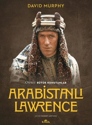 Arabistanlı Lawrence - Osprey Büyük Komutanlar | David Murphy | Kronik