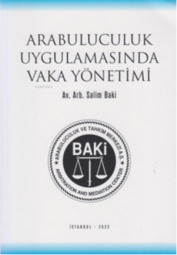 Arabuluculuk Uygulamasında Vaka Yönetimi | Salim Baki | Yazarın Kendi 