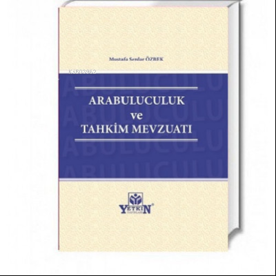 Arabuluculuk ve Tahkim Mevzuatı | Mustafa Serdar Özbek | Yetkin Yayınl