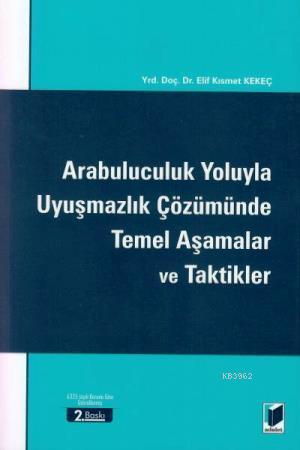 Arabuluculuk Yoluyla Uyuşmazlık Çözümünde Temel Aşamalar Ve Taktikler 