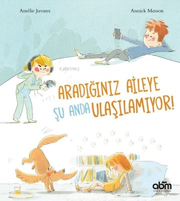 Aradığınız Aileye Şu Anda Ulaşılamıyor | Amelie Javaux | Abm Yayınevi