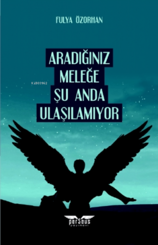 Aradığınız Meleğe Şu Anda Ulaşılamıyor | Fulya Özorhan | Perseus Yayın