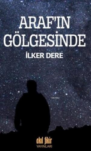 Arafı'ın Gölgesinde | İlker Dere | Akıl Fikir Yayınları