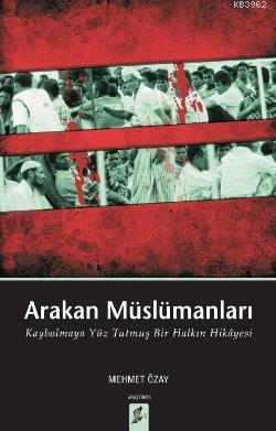 Arakan Müslümanları; Kaybolmaya Yüz Tutmuş Bir Halkın Hikâyesi | Mehme