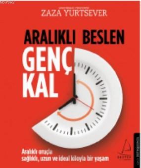 Aralıklı Beslen Genç Kal; Aralıklı oruçla sağlıklı, uzun ve ideal kilo