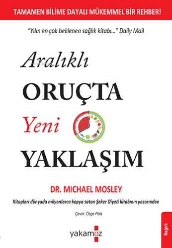 Aralıklı Oruçta Yeni Yaklaşım | Michael Mosley | Yakamoz Yayınları