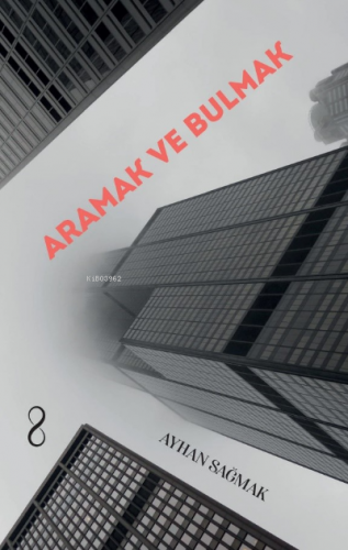 Aramak ve Bulmak | Ayhan Sağmak | Çıra Yayınları