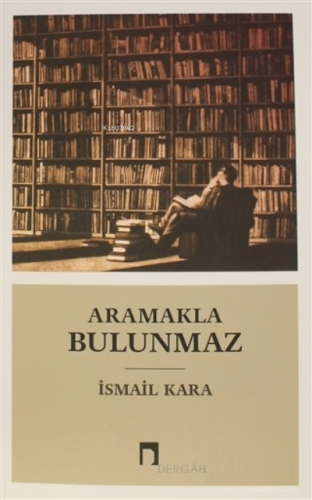 Aramakla Bulunmaz | İsmail Kara | Dergah Yayınları