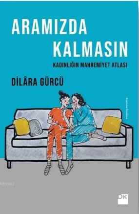 Aramızda Kalmasın - Kadınlığın Mahremiyet Atlası | Dilara Gürcü | Doğa