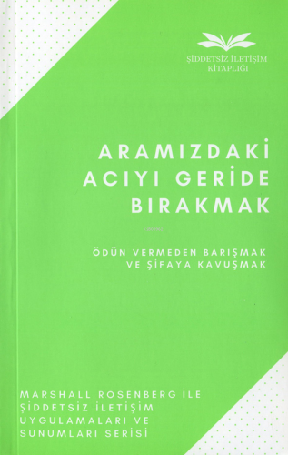 Aramızdaki Acıyı Geride Bırakmak;Ödün Vermeden Barışmak ve Şifaya Kavu