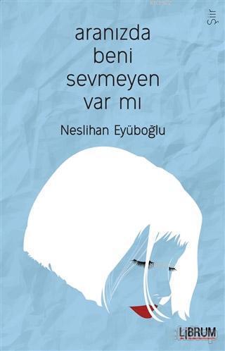 Aranızda Beni Sevmeyen Var mı? | Neslihan Eyüboğlu | Librum Kitap