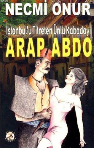 Arap Abdo; İstanbul'u Titreten Kabadayı | Necmi Onur | Bilge Karınca Y