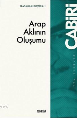 Arap Aklının Oluşumu; Tekvinü`l-Akli`l-Arabi | Muhammed Abid El-Cabiri