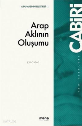 Arap Aklının Oluşumu; Tekvinü`l-Akli`l-Arabi | Muhammed Abid El-Cabiri