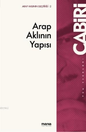 Arap Aklının Yapısı | Muhammed Abid El-Cabiri | Mana Yayınları