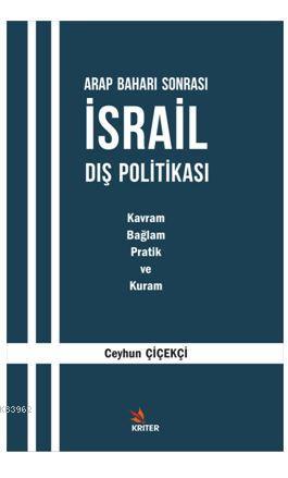 Arap Baharı Sonrası İsrail Dış Politikası; Kavram, Bağlam, Pratik ve K