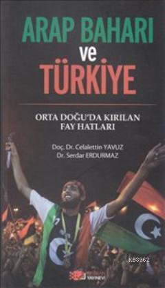 Arap Baharı ve Türkiye; Orta Doğu'da Kırılan Fay Hatları | Serdar Erdu