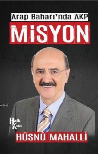 Arap Baharı'nda Akp Misyon | Hüsnü Mahalli | Halk Kitabevi