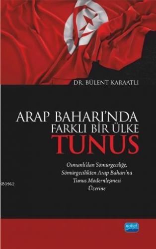 Arap Baharı'nda Farklı Bir Ülke Tunus; Osmanlı'dan Sömürgeciliğe Sömür