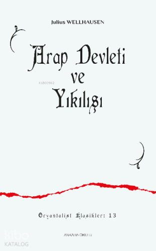 Arap Devleti ve Yıkılışı | Julius Wellhausen | Ankara Okulu Yayınları