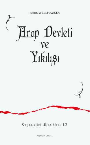 Arap Devleti ve Yıkılışı | Julius Wellhausen | Ankara Okulu Yayınları