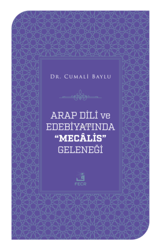 Arap Dili ve Edebiyatında Mecalis Geleneği | Cumali Baylu | Eski Yeni 