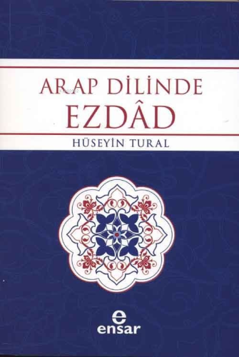 Arap Dilinde Ezdad; Zıt Anlamlı Kelimeler Sözlüğü | Hüseyin Tural | En