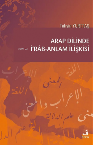 Arap Dilinde İʻrâb-Anlam İlişkisi | Tahsin Yurttaş | Fecr Yayınları