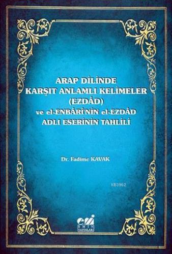 Arap Dilinde Karşıt Anlamlı Kelimeler (Ezdad); ve El-Enbari'nin el-Ezd